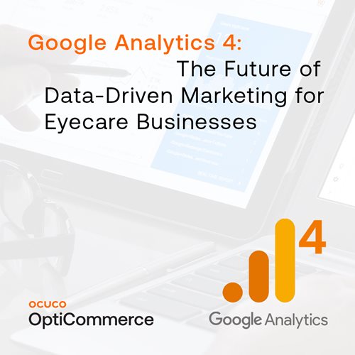 Google Analytics 4: The Future of Data-Driven Marketing for Eyecare Businesses